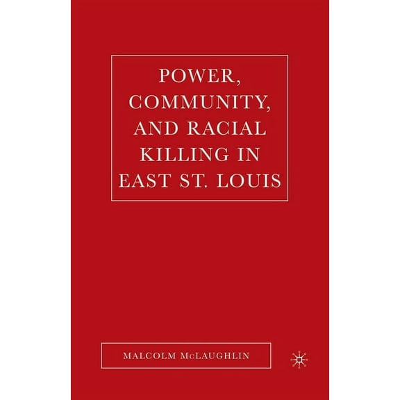 Power, Community, and Racial Killing in East St. Louis, (Paperback)