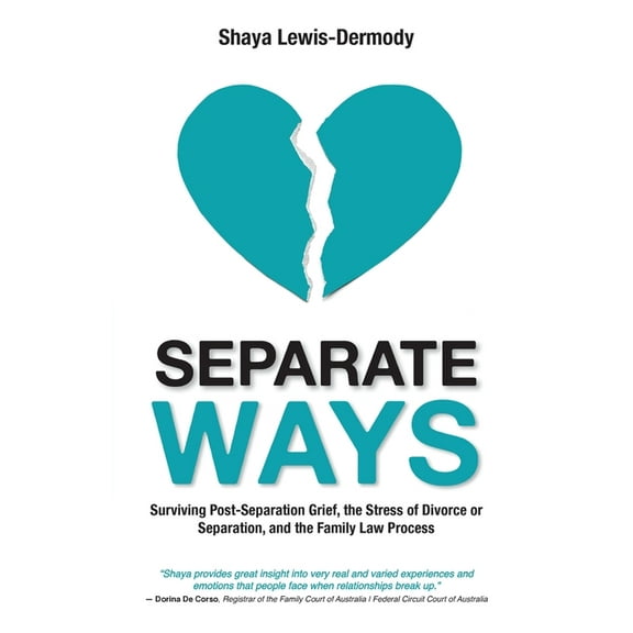 Separate Ways: Surviving Post-Separation Grief, the Stress of Divorce or Separation, and the Family Law Process, (Paperback)