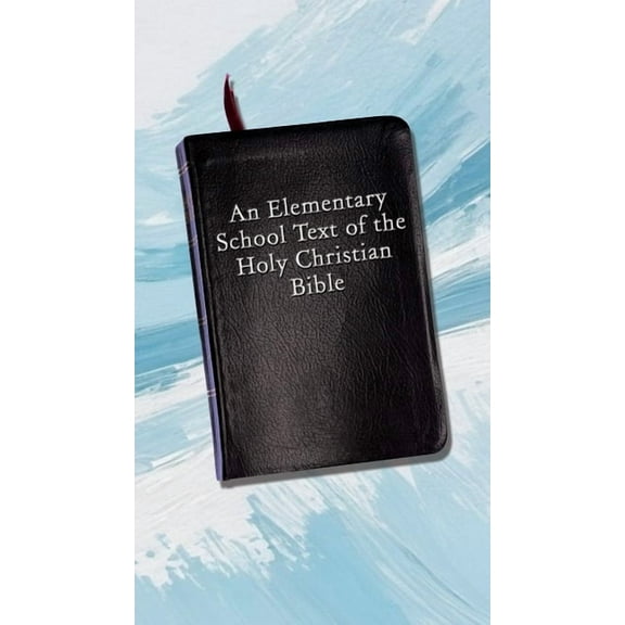 An Elementary School Text of the Holy Christian Bible, (Paperback)
