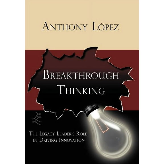 Breakthrough Thinking: The Legacy Leader's Role in Driving Innovation, (Hardcover)