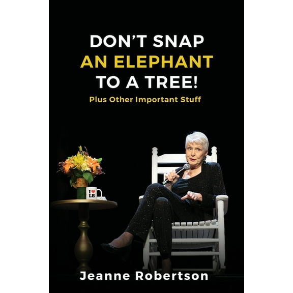 Don't Snap an Elephant to a Tree: Plus, Other Important Stuff, (Paperback)