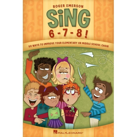 Hal Leonard Sing 6-7-8! (Fifty Ways to Improve Your Elementary or Middle School Choir) (Best Way To Improve Singing)