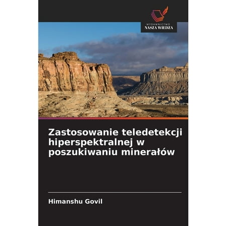 Zastosowanie teledetekcji hiperspektralnej w poszukiwaniu mineralów (Paperback)