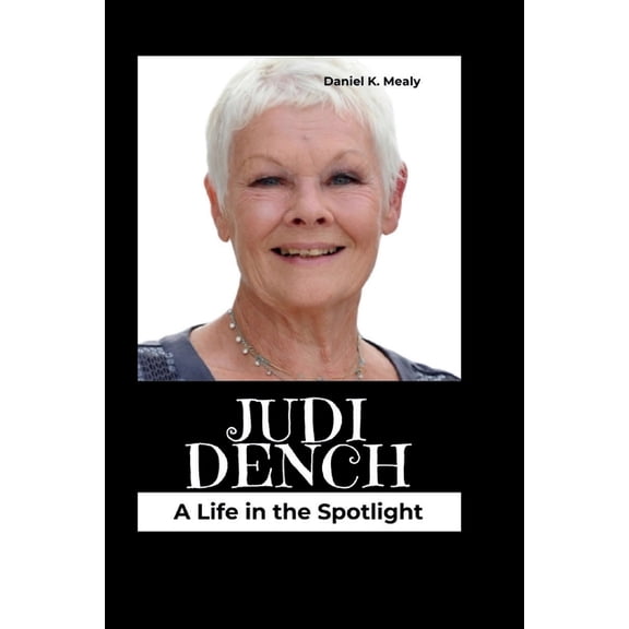 Judi Dench: A Life in the Spotlight, (Paperback)