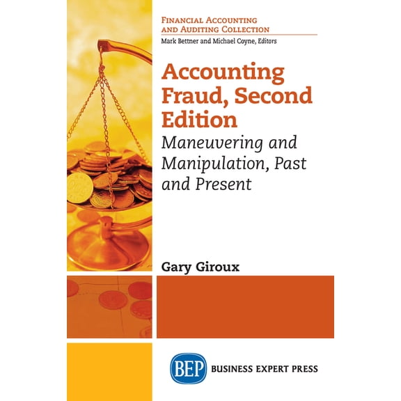 Accounting Fraud: Maneuvering and Manipulation, Past and Present, (Paperback)
