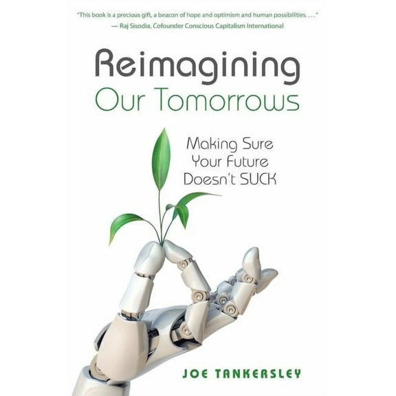 Reimagining Your Tomorrows: Making Sure Your Future Doesn't Suck, (Paperback)