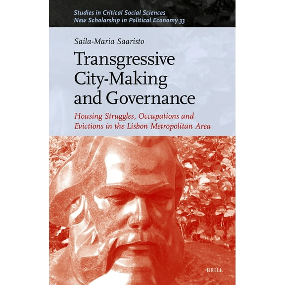 Studies in Critical Social Sciences Transgressive City-Making and Governance: Housing Struggles, Occupations and Evictions in the Lisbon Metropolitan Area, Book 316, (Hardcover)