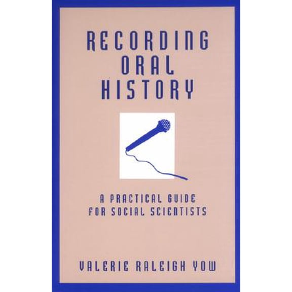 Recording Oral History: A Practical Guide for Social Scientists (Paperback) 0803955790 9780803955790