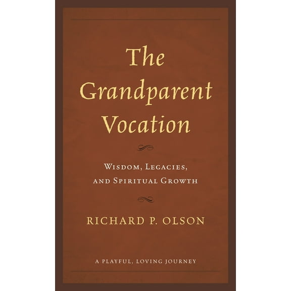 Grandparent Vocation: Wisdom, Legacies, and Spiritual Growth, (Hardcover)
