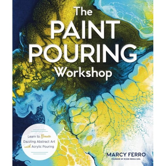 Pre-Owned The Paint Pouring Workshop: Learn to Create Dazzling Abstract Art with Acrylic Pouring (Paperback) 1454711124 9781454711124