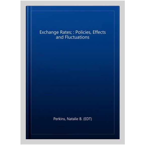 Pre-Owned Exchange Rates; : Policies, Effects and Fluctuations