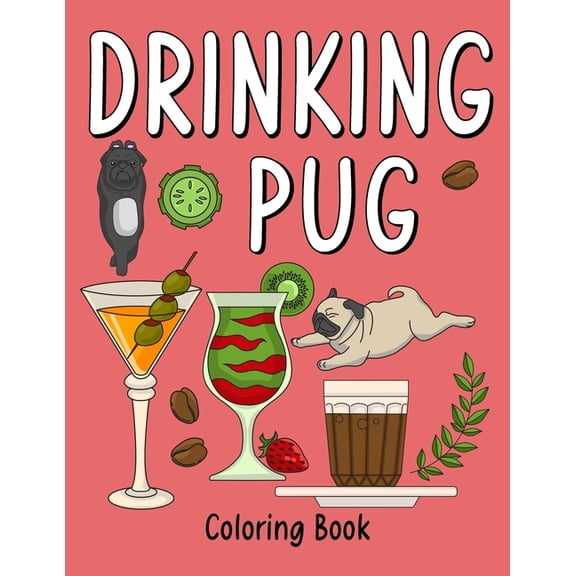 Drinking Pug Coloring Book: An Adult Coloring Book with Many Coffee and Drinks Recipes, Super Cute for a Pug Dog Lovers (Paperback)