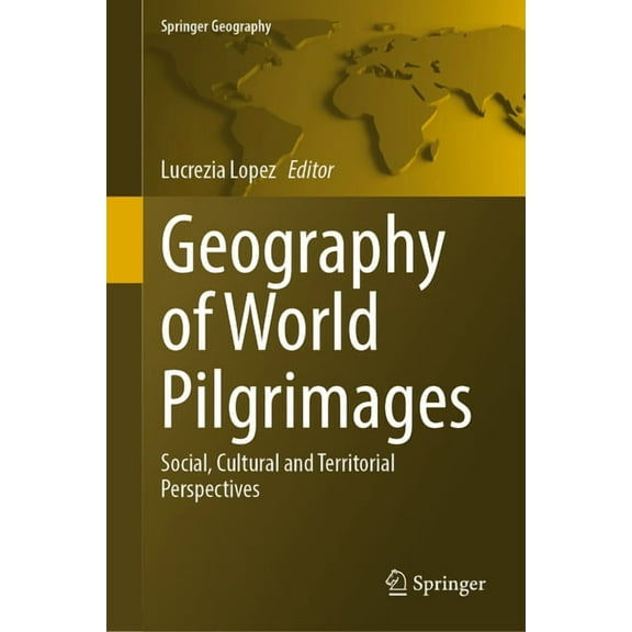 Springer Geography Geography of World Pilgrimages: Social, Cultural and Territorial Perspectives, (Hardcover)