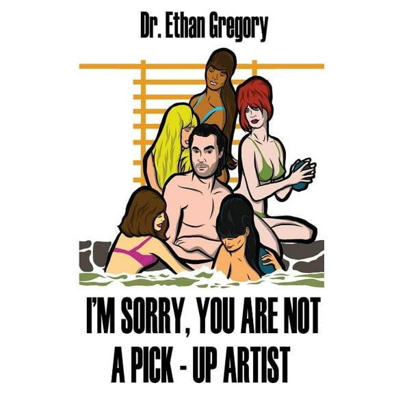 I'm Sorry: I'm Sorry, You are Not a Pick-Up Artist: A Challenge Your Skills Manual for Men (Paperback)