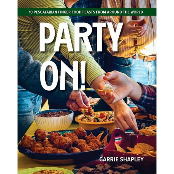 Party On!: 10 Pescatarian Finger Food Feasts From Around the World, (Paperback)