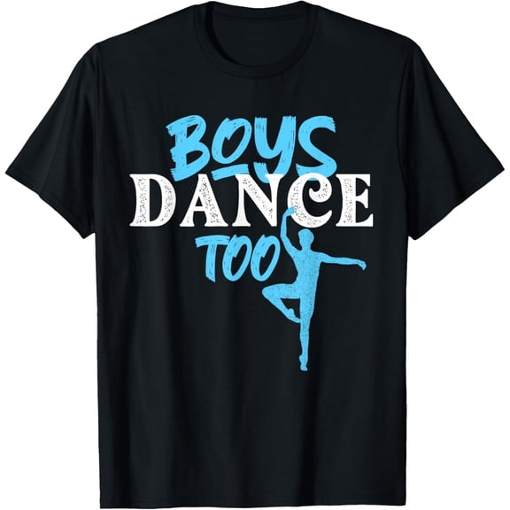 Boys Dance Too - Barre Danseur Male Ballet Dancer Dancing T-Shirt