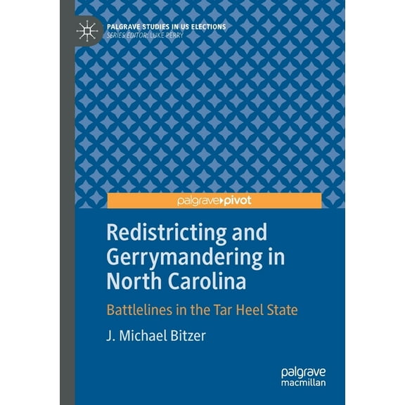 Palgrave Studies in Us Elections Redistricting and Gerrymandering in North Carolina: Battlelines in the Tar Heel State, (Paperback)