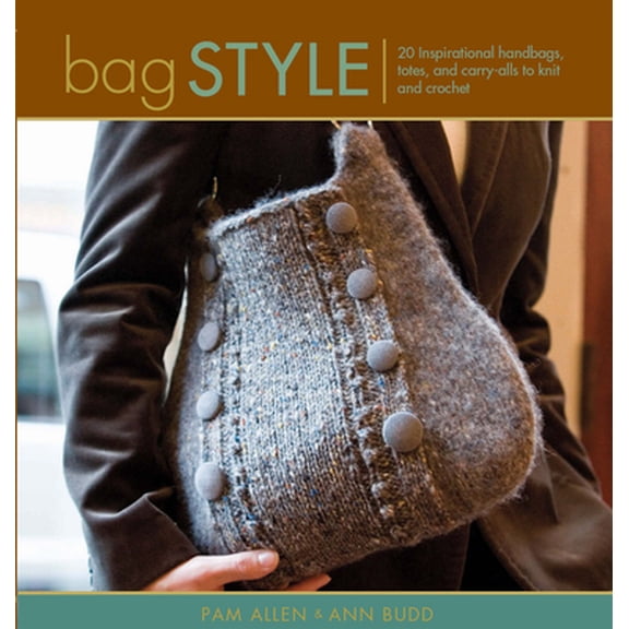 Pre-Owned Bag Style: 20 Inspirational Handbags, Totes, and Carry-alls to Knit and Crochet (Style series) (Paperback) 1596680431 9781596680432