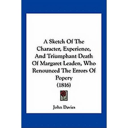 A Sketch Of The Character Experience And Triumphant Death Of Margaret Leaden Who Renounced The Errors Of Popery (1816) (Paperback)