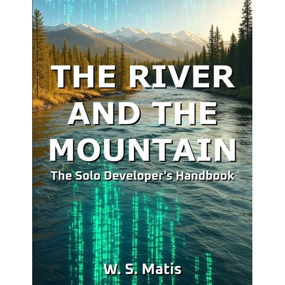 The River and the Mountain: The Solo Developer's Handbook, (Paperback)