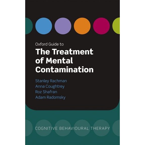 Oxford Guides to Cognitive Behavioural T Oxford Guide to the Treatment of Mental Contamination, (Paperback)