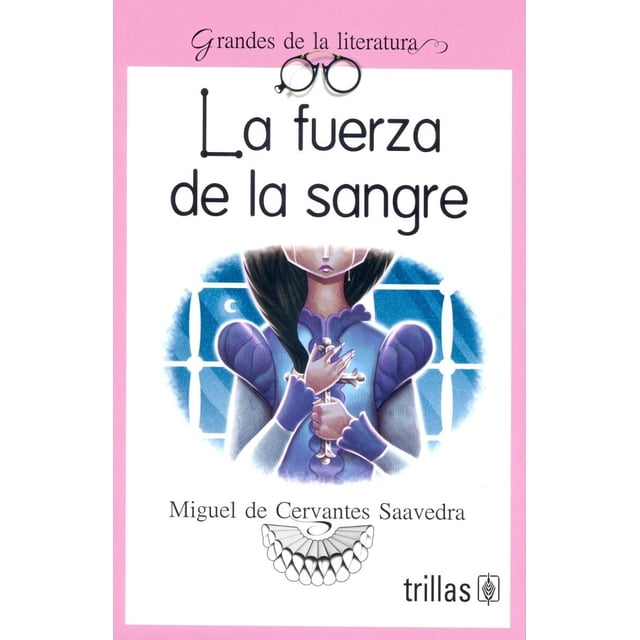 LA FUERZA DE LA SANGRE EDITORIAL TRILLAS SA DE CV MIGUEL DE CERVANTES SAAVEDRA