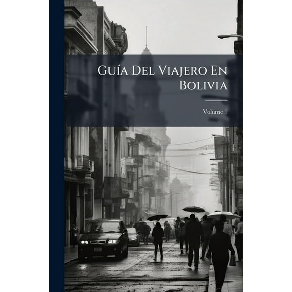 Guia del Viajero En Bolivia, Volume 1