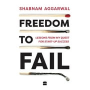 Freedom to Fail: Lessons from my Quest for Startup Success