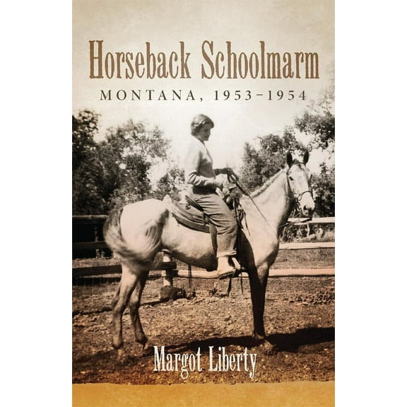 Horseback Schoolmarm: Montana, 1953-1954, (Hardcover)