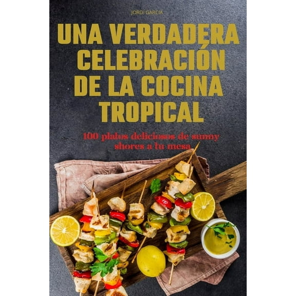 Una Verdadera Celebración de la Cocina Tropical, (Paperback)