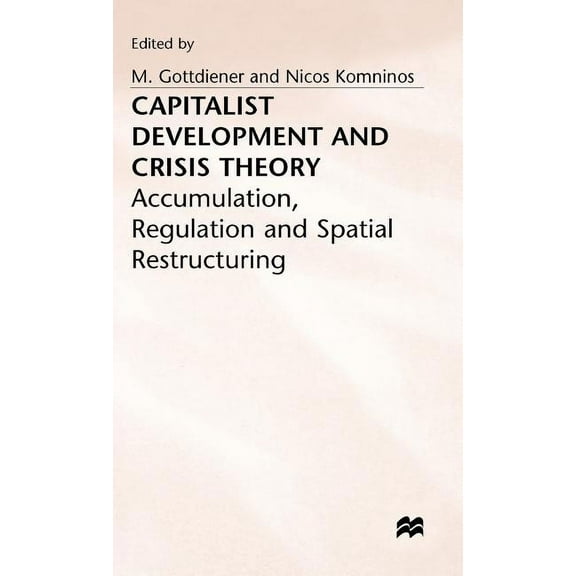 Capitalist Development and Crisis Theory: Accumulation, Regulation and Spatial Restructuring, (Hardcover)