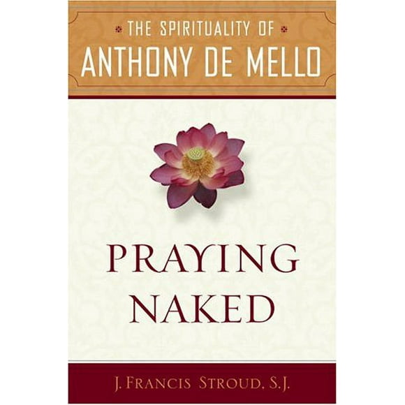 Praying Naked : The Spirituality of Anthony de Mello 9780385513142 Used / Pre-owned
