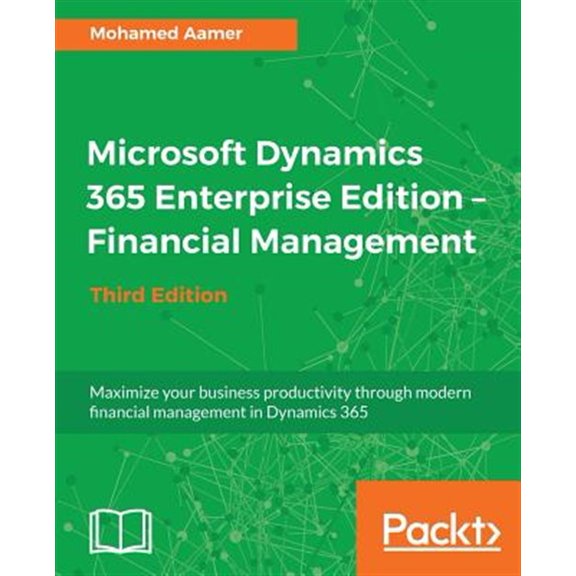 Pre-Owned Microsoft Dynamics 365 Enterprise Edition - Financial Management - Third Edition: Maximize your business productivity through modern financial management in Dynamics 365 Paperback