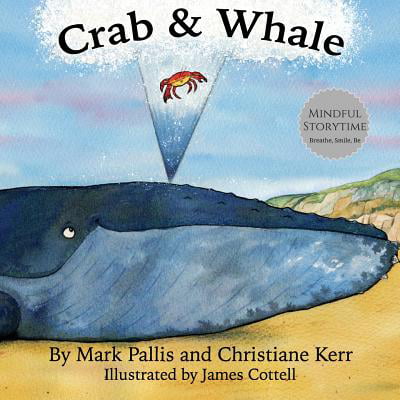 Crab and Whale : A New Way to Experience Mindfulness for Kids. Vol 1: