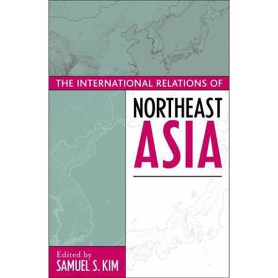 Pre-Owned The International Relations of Northeast Asia (Paperback) by Thomas Berger, Kent E Calder, Lowell Dittmer