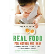 Real Food for Mother and Baby: The Fertility Diet, Eating for Two, and Baby's First Foods