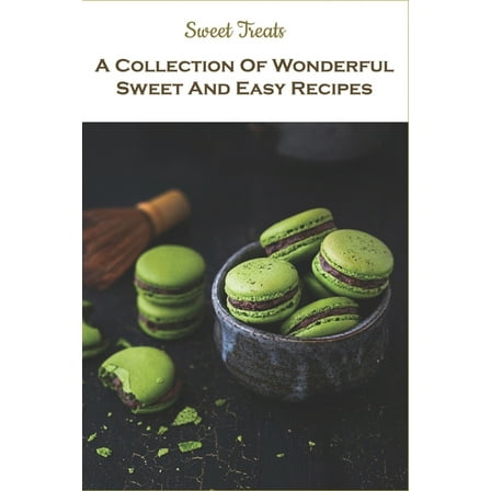Sweet Treats_ A Collection Of Wonderful Sweet And Easy Recipes : Holiday Cooking (Paperback)