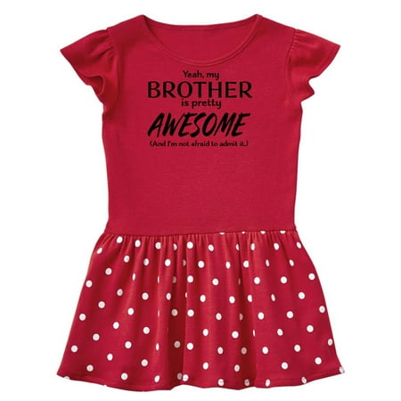 

Inktastic Yeah My Brother is Pretty Awesome Gift Toddler Girl Dress