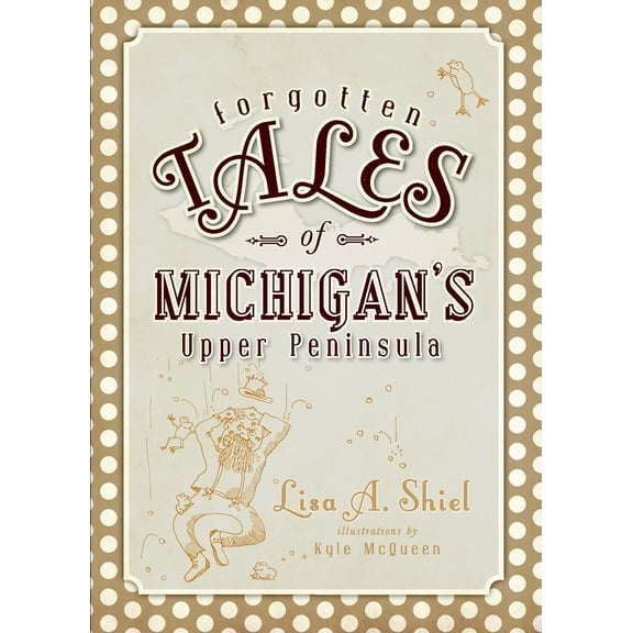 Pre-Owned Forgotten Tales: Forgotten Tales of Michigan's Upper Peninsula (Paperback)