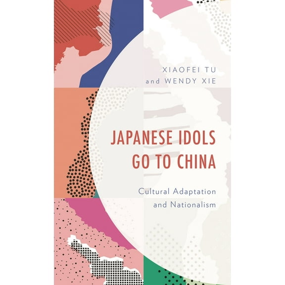 Japanese Idols Go to China: Cultural Adaptation and Nationalism, (Hardcover)