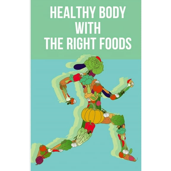 Healthy Body with The Right Foods, (Paperback)