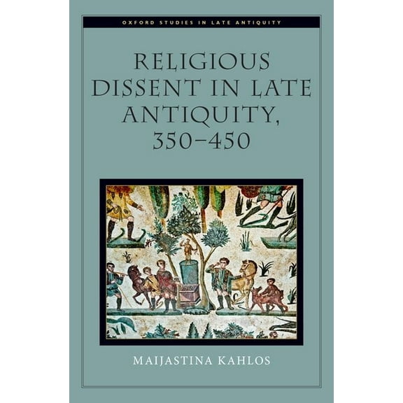 Oxford Studies in Late Antiquity Rel Dissent in Late Antiquity Osla C, (Hardcover)