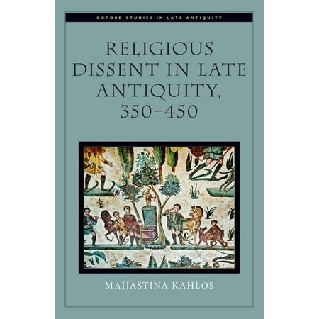 UPC: 9780190067250 | Oxford Studies in Late Antiquity: Religious Dissent in Late Antiquity 350-450 (Hardcover)