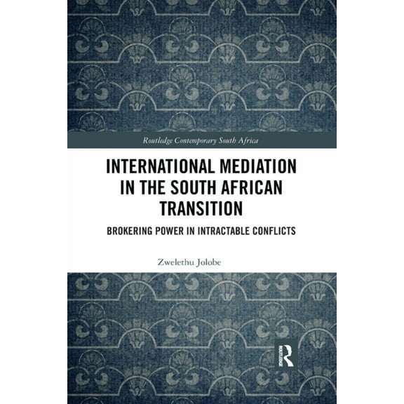 Routledge Contemporary South Africa International Mediation in the South African Transition: Brokering Power in Intractable Conflicts, (Paperback)