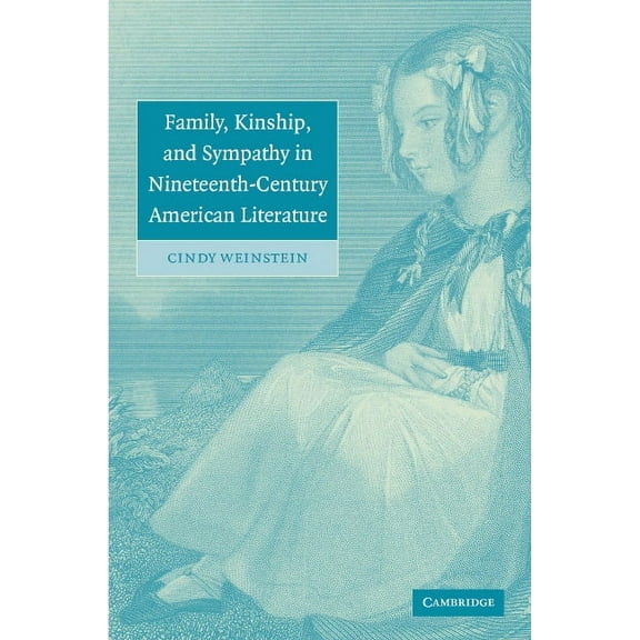 Cambridge Studies in American Literature Family, Kinship, and Sympathy in Nineteenth-Century American Literature, Book 147, (Hardcover)