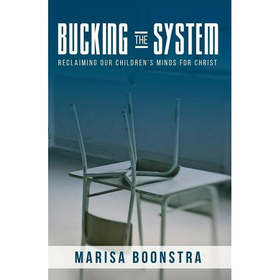 Bucking the System: Reclaiming Our Children's Minds for Christ, (Paperback)