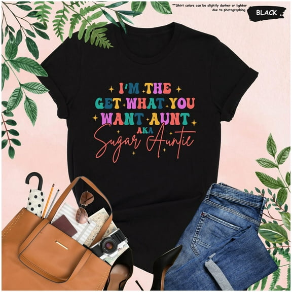 Aunt Shirt, Sugar Auntie Gift Tee, Cool Aunt T-Shirt, I'm The Get What You Want Aunt T-Shirt, Aunt, Cute Auntie Tee All Size S-5Xl