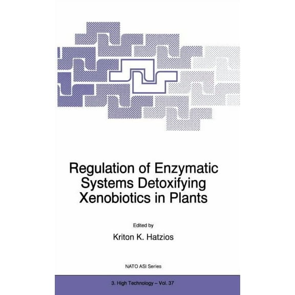 NATO Science Partnership Subseries: 3 Regulation of Enzymatic Systems Detoxifying Xenobiotics in Plants, Book 37, (Hardcover)
