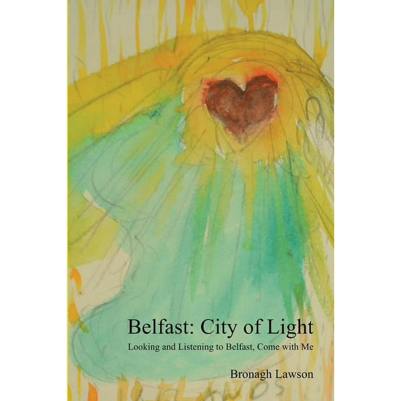 Belfast: City of Light: Looking and Listening to Belfast, Come with me, (Paperback)