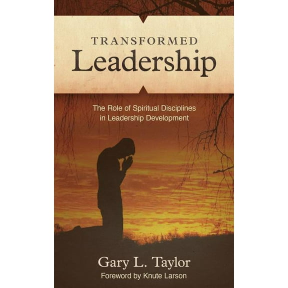 Transformed Leadership: The Role of Spiritual Discipline in Leadership Development (Paperback)